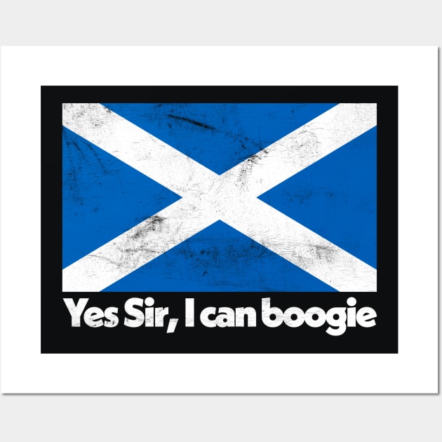 Yes Sir, I Can Boogie / Faded Style Scottish Flag Design Wall Art by DankFutura